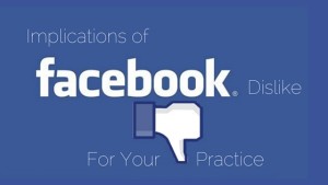 Implications of Facebook Dislike For Your Practice